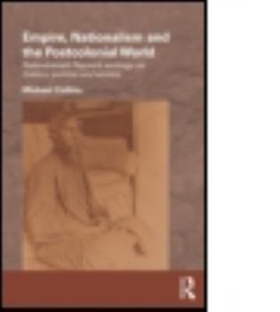 Empire, Nationalism and the Postcolonial World: Rabindranath Tagore's Writings on History, Politics and Society