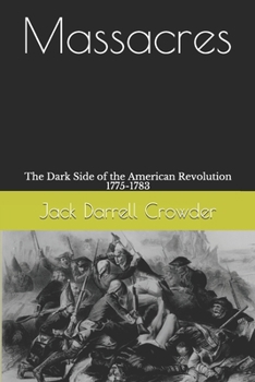 Paperback Massacres: The Dark Side of the American Revolution 1775-1783 Book