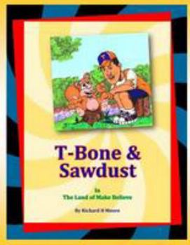 Paperback T-Bone & Sawdust In The Land Of Make Believe Book