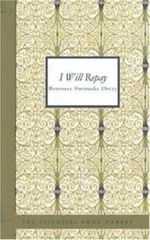 I Will Repay: A Romance - Book #2 of the Scarlet Pimpernel (publication order)