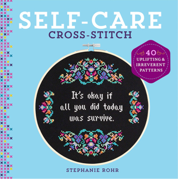 Hardcover Self-Care Cross-Stitch: 40 Uplifting & Irreverent Patterns Book