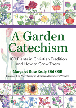 Paperback A Garden Catechism: 100 Plants in Christian Tradition and How to Grow Them Book
