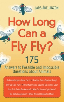 Paperback How Long Can a Fly Fly?: 175 Answers to Possible and Impossible Questions about Animals Book