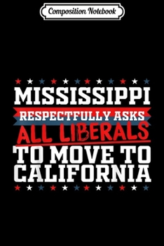 Composition Notebook: Mississippi Asks Liberals Move to California Republican  Journal/Notebook Blank Lined Ruled 6x9 100 Pages