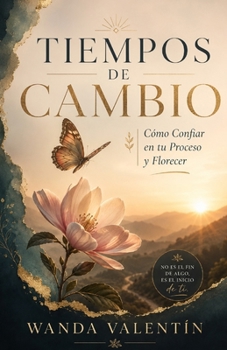 Tiempos de Cambio: Cómo Confiar en tu Proceso y Florecer (Spanish Edition)