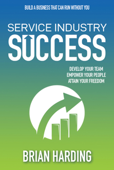 Hardcover Service Industry Success: Develop Your Team, Empower Your People, Attain Your Freedom Book