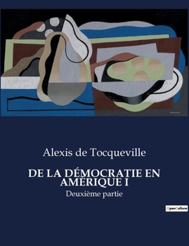 Paperback de la Démocratie En Amérique I: Deuxième partie [French] Book