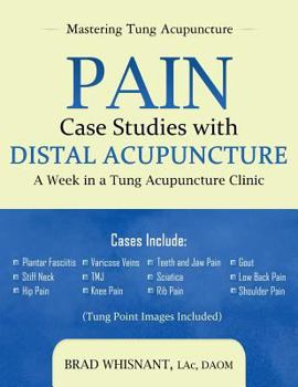 Paperback Pain Case Studies with Distal Acupuncture: A Week in a Tung Acupuncture Clinic Book