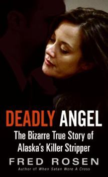 Mass Market Paperback Deadly Angel: The Bizarre True Story of Alaska's Killer Stripper Book