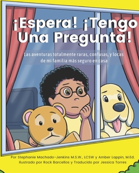 ¡Espera! ¡Tengo Una Pregunta!: Las aventuras totalmente raras, confusas, y locas de mi familia más seguro en casa