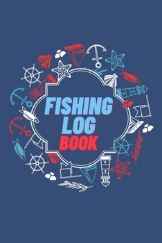 Paperback Fishing Log Book: Keep Track of Your Fishing Locations, Companions, Weather, Equipment, Lures, Hot Spots, and the Species of Fish You've Book