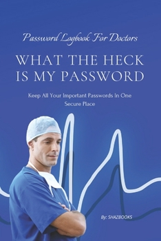 Paperback What the Heck Is My Password: An alphabetically organized pocket size premium password logbook for doctors with table of contents for easy navigatio Book