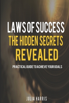 Paperback Laws Of Success: The Hidden Secrets Revealed: Practical Guide To achieve Your Goals Book