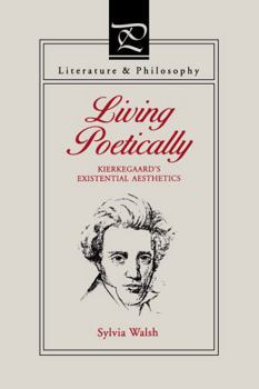 Living Poetically: Kierkegaard's Existential Aesthetics (Literature & Philosophy (Paperback)) - Book  of the Literature and Philosophy