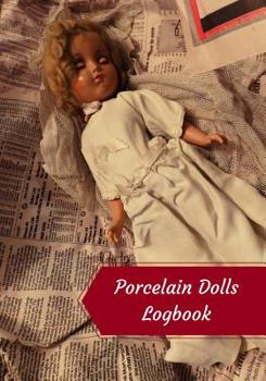 Paperback Porcelain Dolls Logbook: Log Your Vintage Antique China Bisque Parian Porcelain Dolls Collection Book