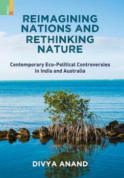 Hardcover Reimagining Nations and Rethinking Nature: Contemporary Eco-Political Controversies in India and Australia Book