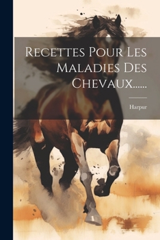 Paperback Recettes Pour Les Maladies Des Chevaux...... [French] Book