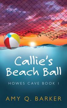 Callie's Beach Ball: Howes Cave Book 1