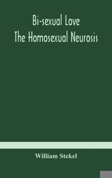 Hardcover Bi-sexual love; the homosexual neurosis Book