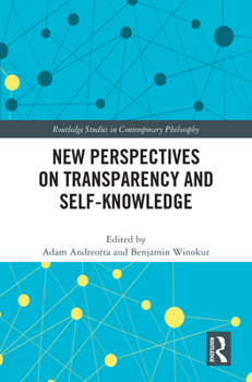 New Perspectives on Transparency and Self-Knowledge (Routledge Studies in Contemporary Philosophy)