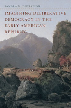 Hardcover Imagining Deliberative Democracy in the Early American Republic Book