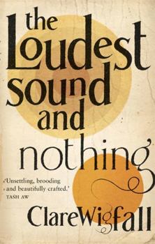 Paperback The Loudest Sound and Nothing: Stories. by Clare Wigfall Book