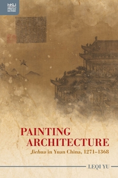 Hardcover Painting Architecture: Jiehua in Yuan China, 1271-1368 Book