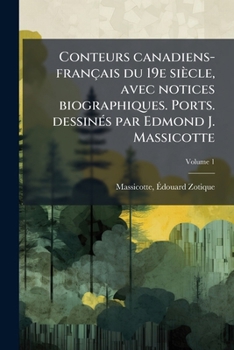 Conteurs canadiens-français du 19e siècle, avec notices biographiques. Ports. dessinés par Edmond J. Massicotte Volume 1