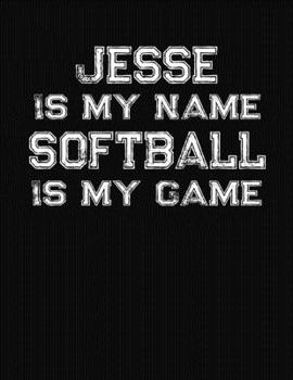 Paperback Jesse Is My Name Softball Is My Game: Softball Themed College Ruled Compostion Notebook - Personalized Gift for Jesse Book