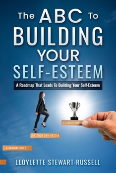 Paperback The ABC to Building Your Self-Esteem: A Roadmap That Leads to Building Your Self-Esteem Book