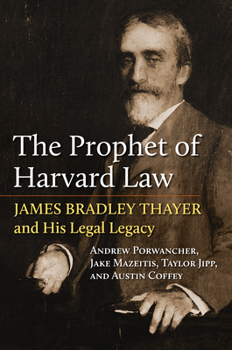 Hardcover The Prophet of Harvard Law: James Bradley Thayer and His Legal Legacy Book