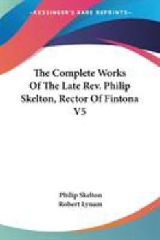 Paperback The Complete Works Of The Late Rev. Philip Skelton, Rector Of Fintona V5 Book