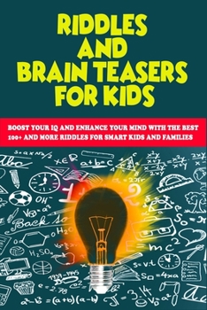 Paperback Riddles and Brain Teasers for Kids: Boost Your IQ and Enhance Your Mind with The Best 100+ and more Riddles for Smart Kids and Families Book