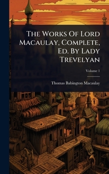 The Works Of Lord Macaulay, Complete, Ed. By Lady Trevelyan