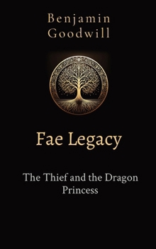 Fae Legacy: The Thief and the Dragon Princess Second Edition