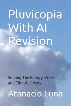 Paperback Pluvicopia With AI Revision: Solving the Energy, Water, and Climate Crises Book