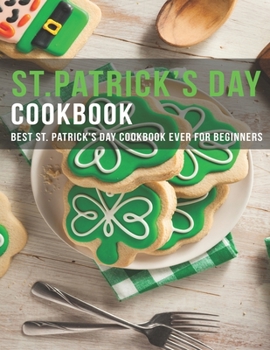 Paperback ST.Patrick's Day Cookbook: Best ST.Patrick's Day Cookbook ever for beginners Book