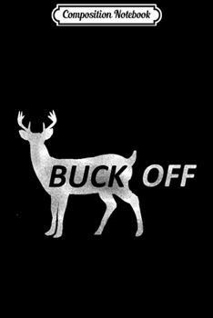 Composition Notebook: Buck Off Funny Deer Hunting  Journal/Notebook Blank Lined Ruled 6x9 100 Pages