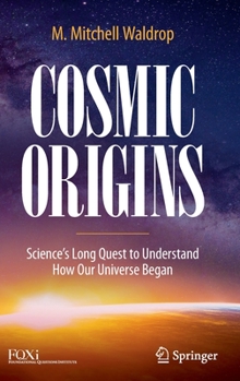 Hardcover Cosmic Origins: Science's Long Quest to Understand How Our Universe Began Book