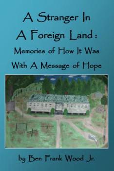 A Stranger in a Foreign Land: Memories of How It Was With a Message of Hope