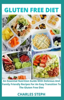 Paperback Gluten Free Diet: An Essential Nutrition Guide With Delicious And Family Friendly Recipes For An Easy Transition To The Gluten Free Diet Book