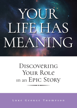 Paperback Your Life Has Meaning: Discovering Your Role in an Epic Story Book