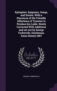 Hardcover Epitaphes, Epigrams, Songs, and Sonets, With a Discourse of the Friendly Affections of Tymetes to Pyndara his Ladie. Newly Corrected With Additions an Book