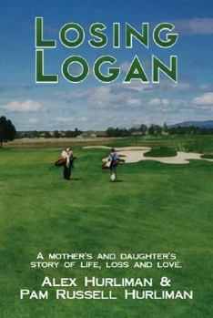 Paperback Losing Logan: A Mother's and Daughter's Story of Life, Loss and Love Book