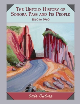 The Untold History of Sonora Pass and Its People: 1860 to 1960