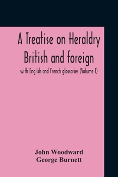 Paperback A Treatise On Heraldry British And Foreign: With English And French Glossaries (Volume I) Book