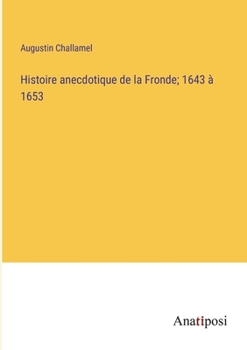 Paperback Histoire anecdotique de la Fronde; 1643 à 1653 [French] Book
