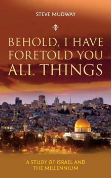 Paperback Behold, I Have Foretold You All Things: A study of Israel and the millennium Book