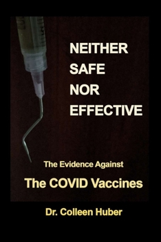 Paperback Neither Safe Nor Effective: The Evidence Against the COVID Vaccines Book