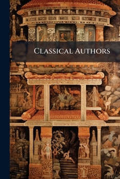 Paperback Classical Authors: Ancient And Wise Thoughts Of Famous Men Who Lived Before Christ Book